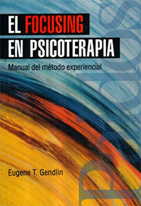 El Focusing en Psicoterapia. Manual del método experiencial.
